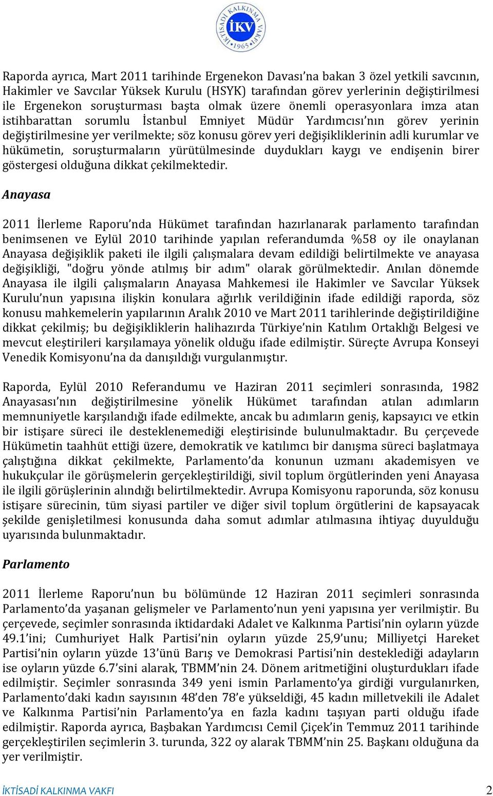 adli kurumlar ve hükümetin, soruşturmaların yürütülmesinde duydukları kaygı ve endişenin birer göstergesi olduğuna dikkat çekilmektedir.