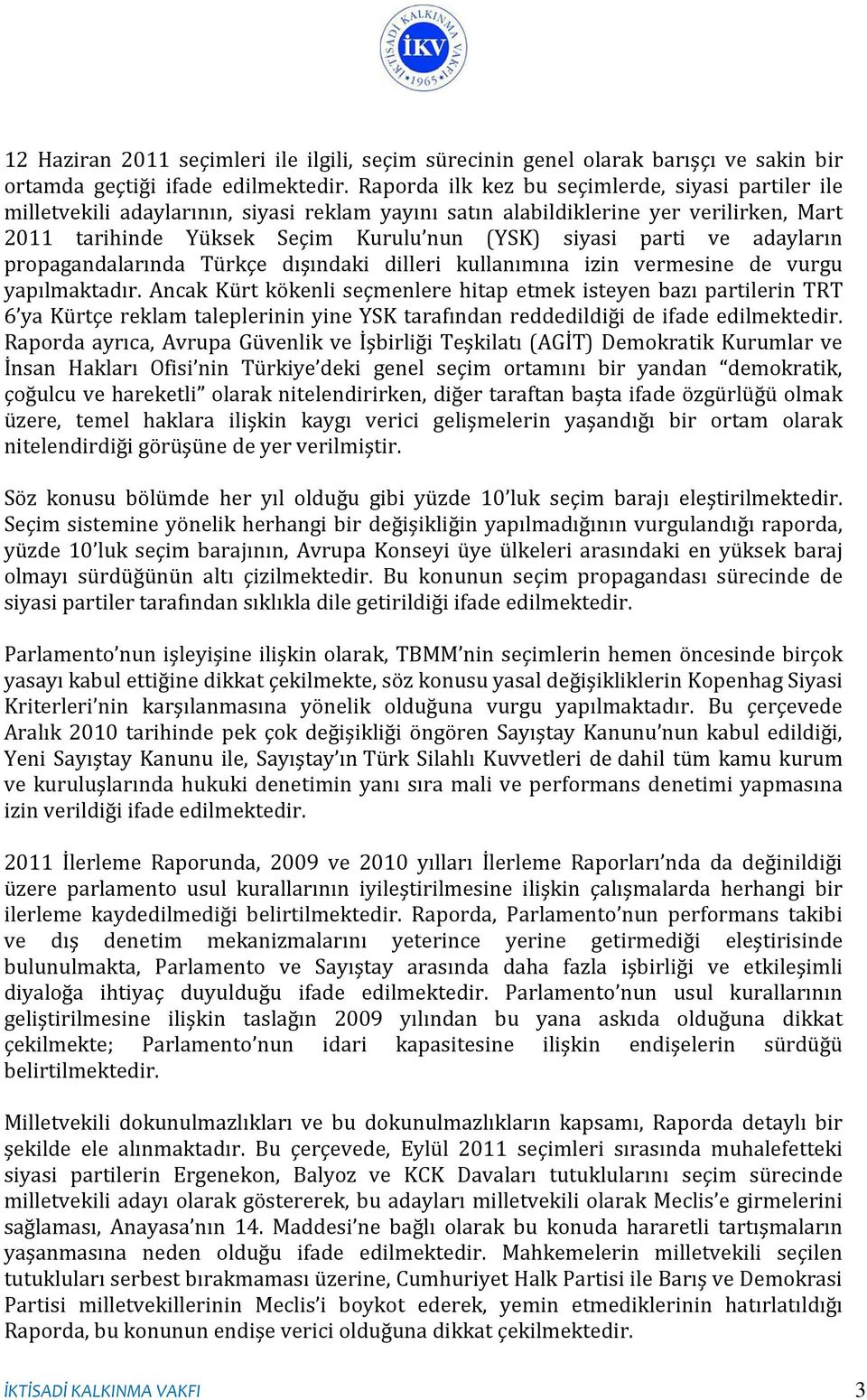 ve adayların propagandalarında Türkçe dışındaki dilleri kullanımına izin vermesine de vurgu yapılmaktadır.