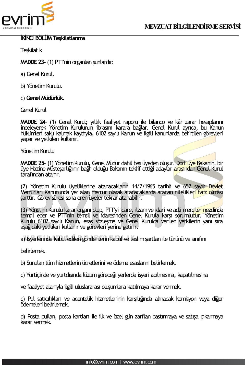 Genel Kurul ayrıca, bu Kanun hükümleri saklı kalmak kaydıyla, 6102 sayılı Kanun ve ilgili kanunlarda belirtilen görevleri yapar ve yetkileri kullanır.