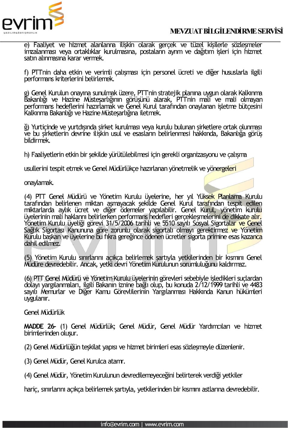 g) Genel Kurulun onayına sunulmak üzere, PTT'nin stratejik planına uygun olarak Kalkınma Bakanlığı ve Hazine Müsteşarlığının görüşünü alarak, PTT'nin mali ve mali olmayan performans hedeflerini