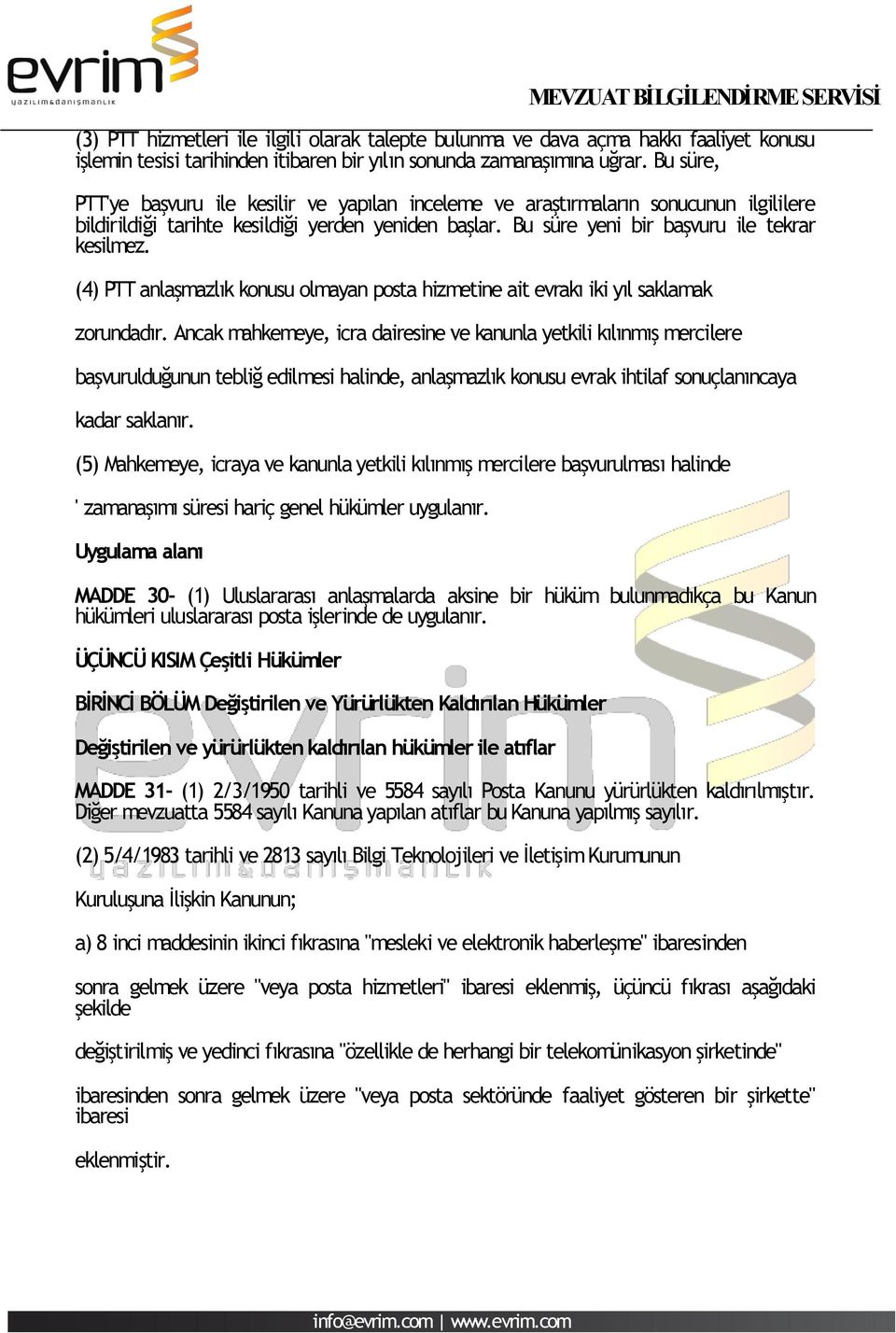 (4) PTT anlaşmazlık konusu olmayan posta hizmetine ait evrakı iki yıl saklamak zorundadır.