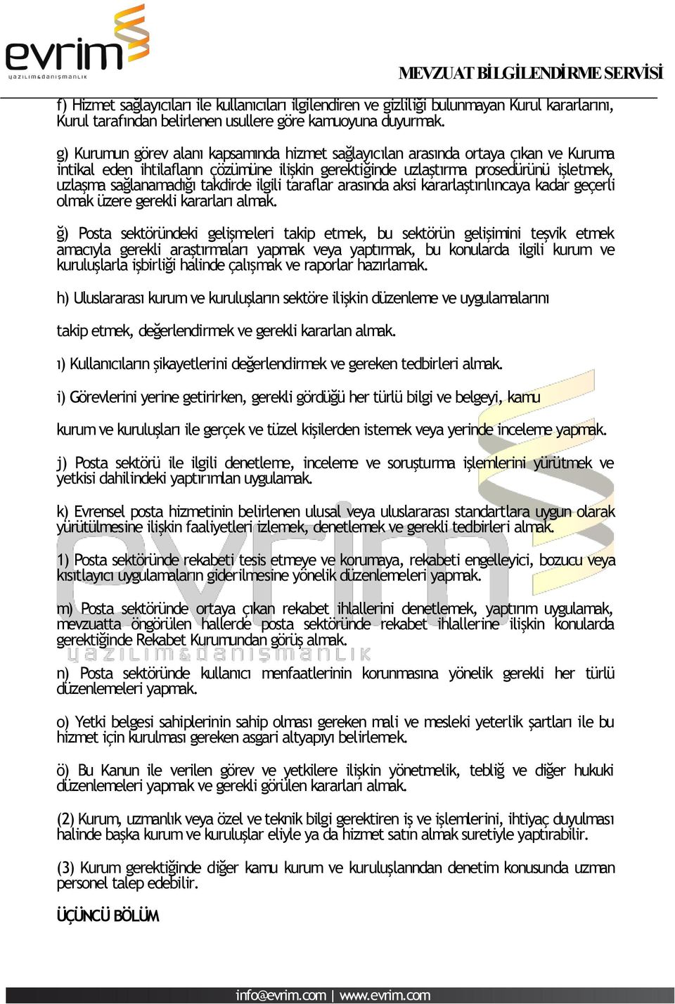 takdirde ilgili taraflar arasında aksi kararlaştırılıncaya kadar geçerli olmak üzere gerekli kararları almak.