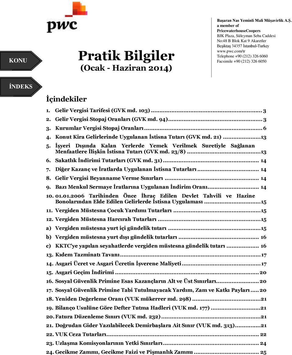 com/tr Telephone +90 (212) 326 6060 Facsimile +90 (212) 326 6050 İNDEKS İçindekiler 1. Gelir Vergisi Tarifesi (GVK md. 103)... 3 2. Gelir Vergisi Stopaj Oranları (GVK md. 94)... 3 3.