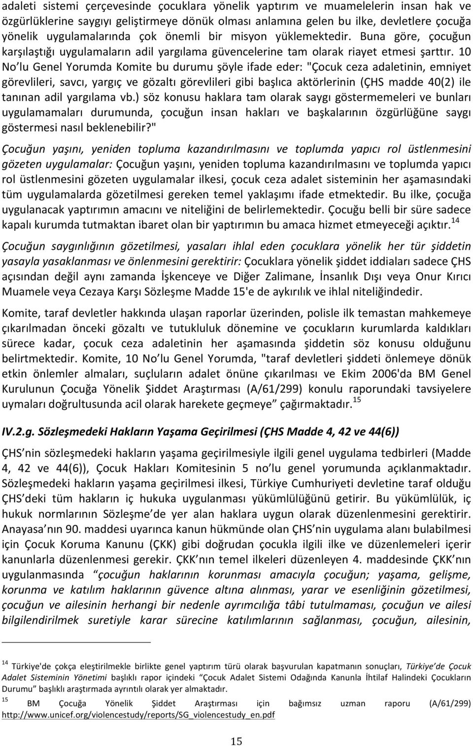 10 No lugenelyorumdakomitebudurumuşöyleifadeeder:"çocukcezaadaletinin,emniyet görevlileri, savcı, yargıç ve gözaltı görevlileri gibi başlıca aktörlerinin (ÇHS madde 40(2) ile tanınan adil yargılama