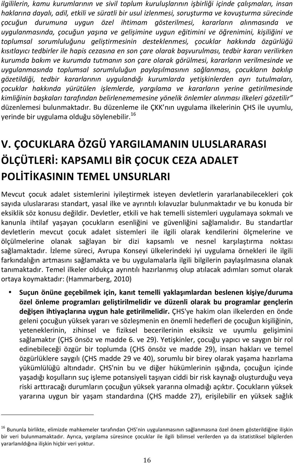 desteklenmesi, çocuklar hakkında özgürlüğü kısıtlayıcıtedbirlerilehapiscezasınaensonçareolarakbaşvurulması,tedbirkararıverilirken