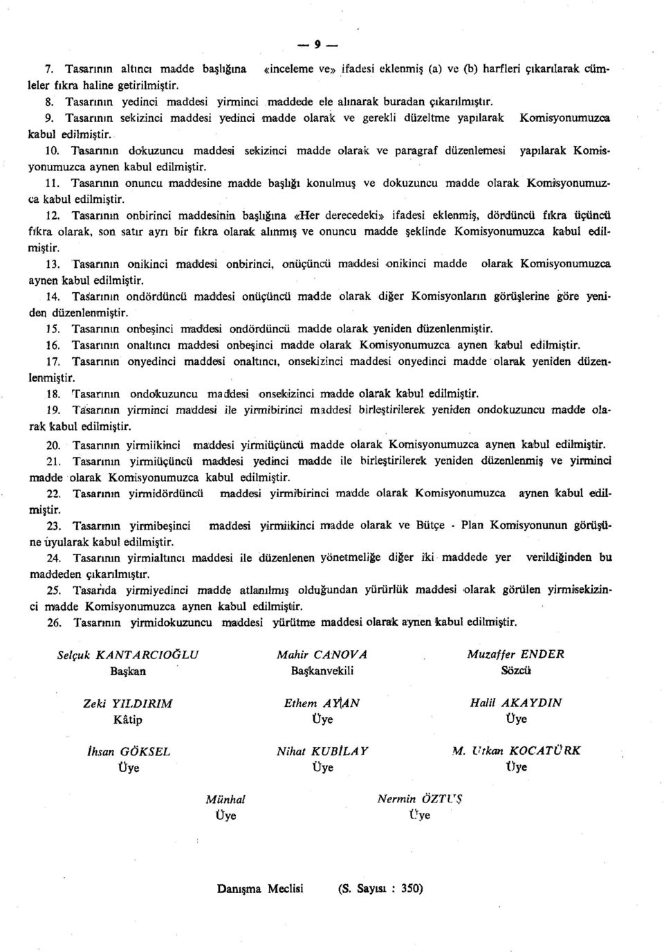 Tasarının dokuzuncu maddesi sekizinci madde olarak ve paragraf düzenlemesi yapılarak Komisyonumuzca aynen kabul 11.