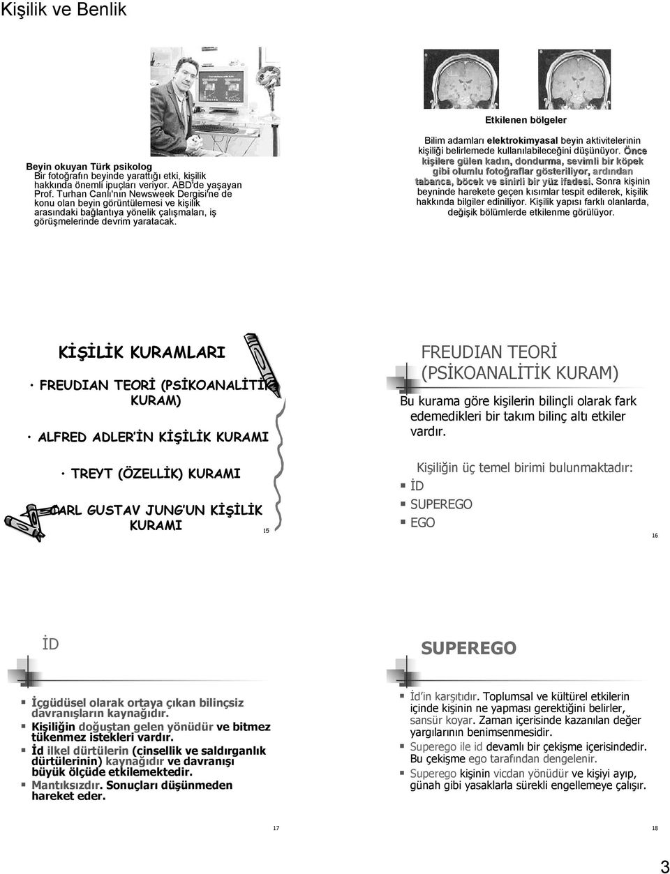 Bilim adamları elektrokimyasal beyin aktivitelerinin kişiliği belirlemede kullanılabileceğini düşünüyor.