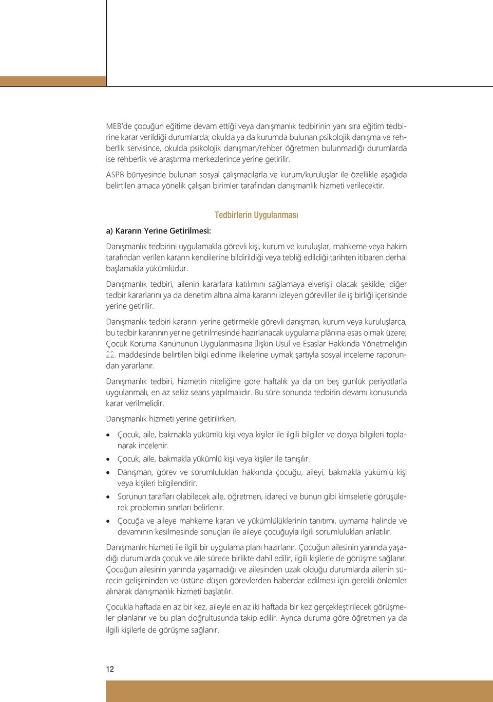 ASPB bünyesinde bulunan sosyal çalışmacılarla ve kurum/kuruluşlar ile özellikle aşağıda belirtilen amaca yönelik çalışan birimler tarafından danışmanlık hizmeti verilecektir.