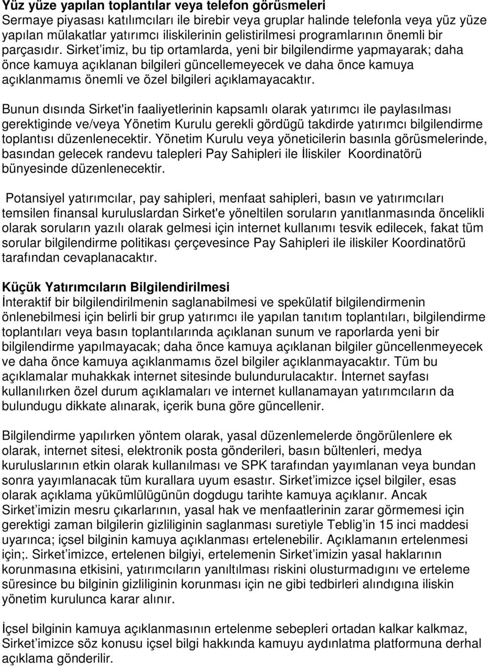 Sirket imiz, bu tip ortamlarda, yeni bir bilgilendirme yapmayarak; daha önce kamuya açıklanan bilgileri güncellemeyecek ve daha önce kamuya açıklanmamıs önemli ve özel bilgileri açıklamayacaktır.