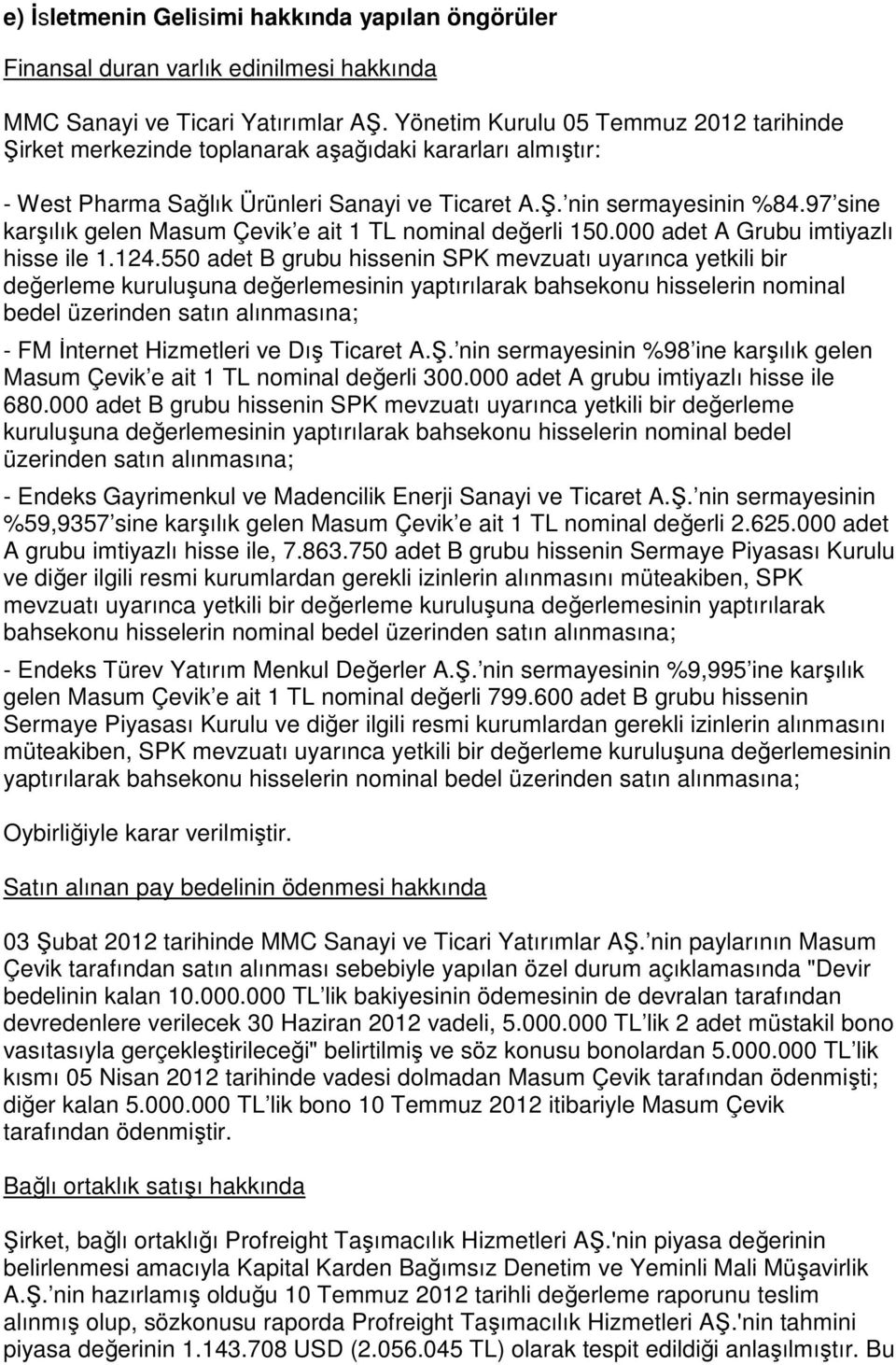 97 sine karşılık gelen Masum Çevik e ait 1 TL nominal değerli 150.000 adet A Grubu imtiyazlı hisse ile 1.124.