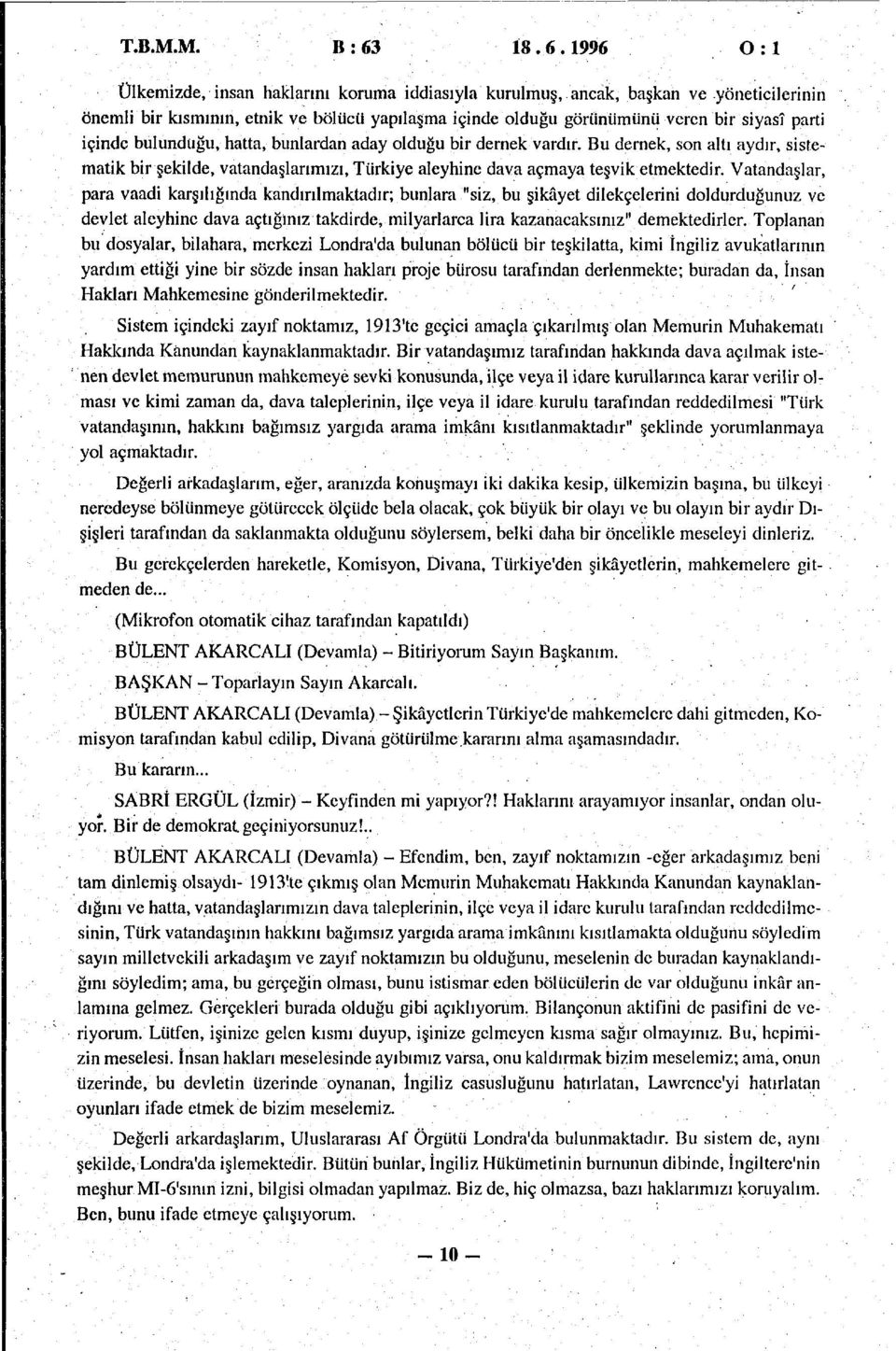 içinde bulunduğu, hatta, bunlardan aday olduğu bir dernek vardır. Bu dernek, son altı aydır, sistematik bir şekilde, vatandaşlarımızı, Türkiye aleyhine dava açmaya teşvik etmektedir.