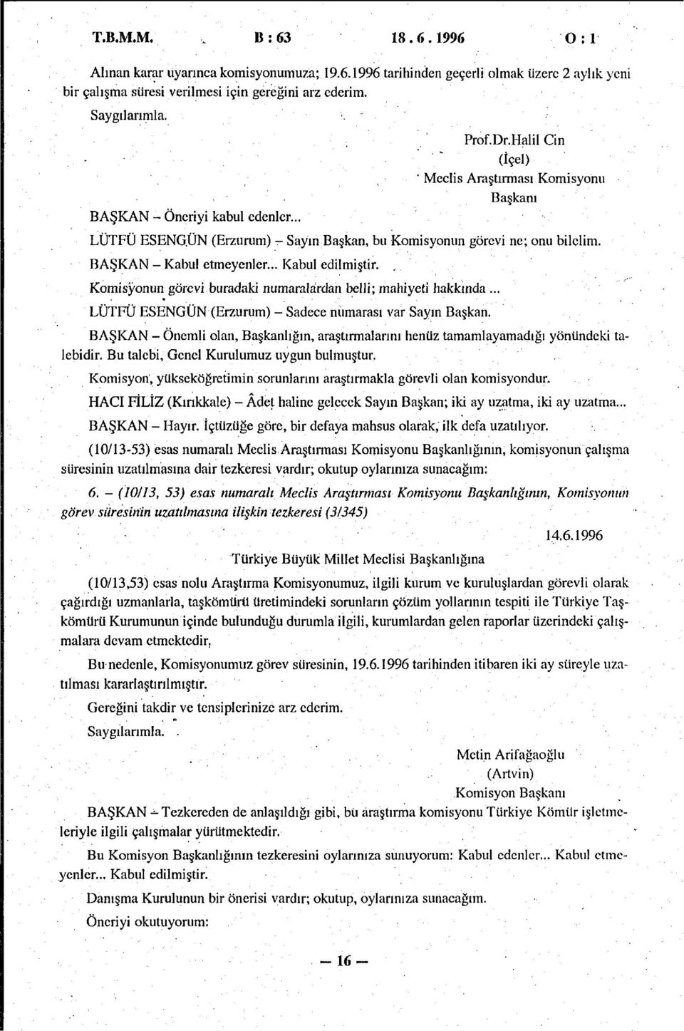 BAŞKAN - Kabul etmeyenler... Kabul edilmiştir., Komisyonun görevi buradaki numaralardan belli; mahiyeti hakkında... LÜTFÜ ESENGÜN (Erzurum) - Sadece numarası var Sayın Başkan.