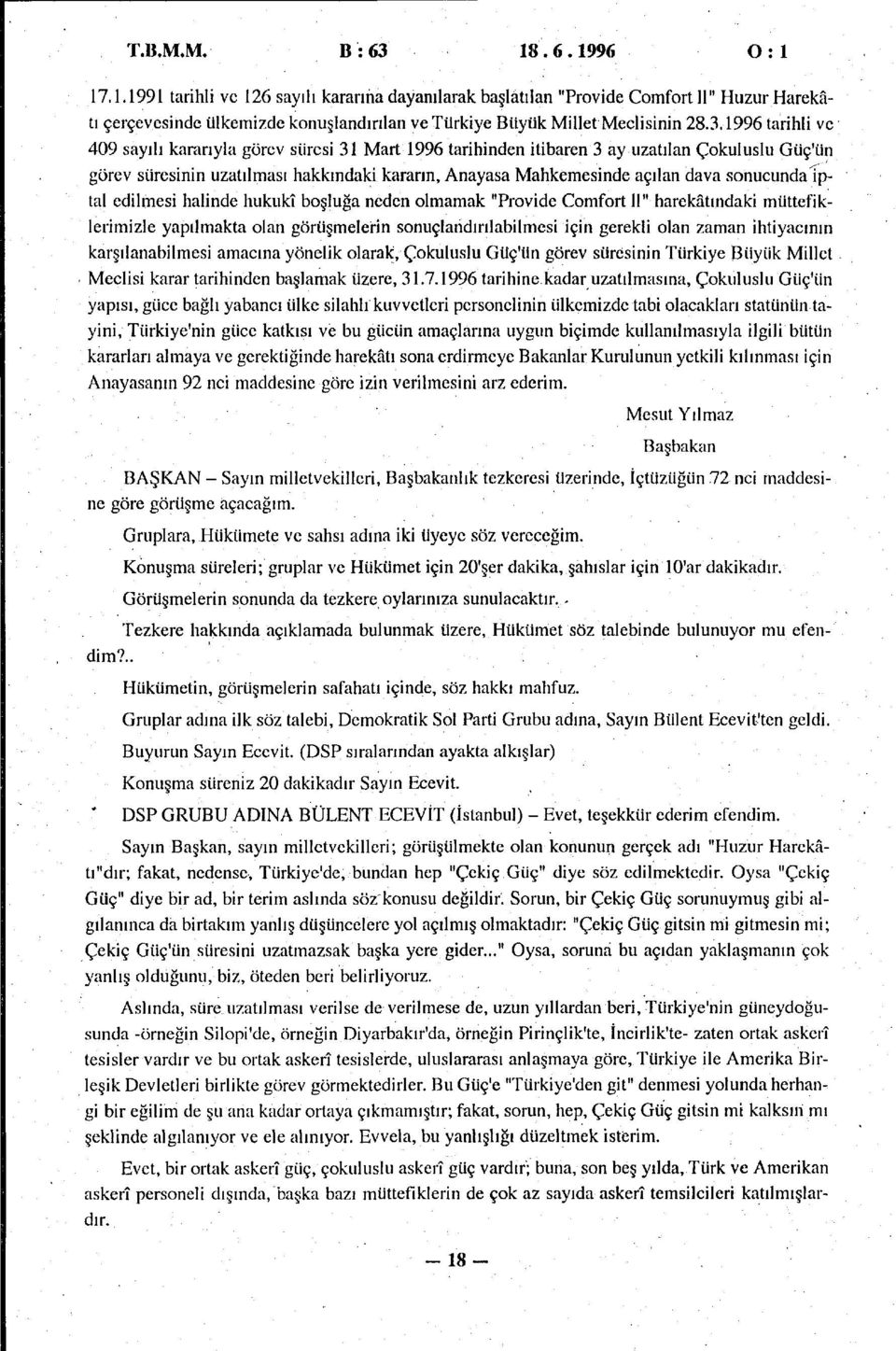 sonucundatptal edilmesi halinde hukukî boşluğa neden olmamak "Provide Comfort 11" harekâtındaki müttefiklerimizle yapılmakta olan görüşmelerin sonuçlandırılabilmesi için gerekli olan zaman