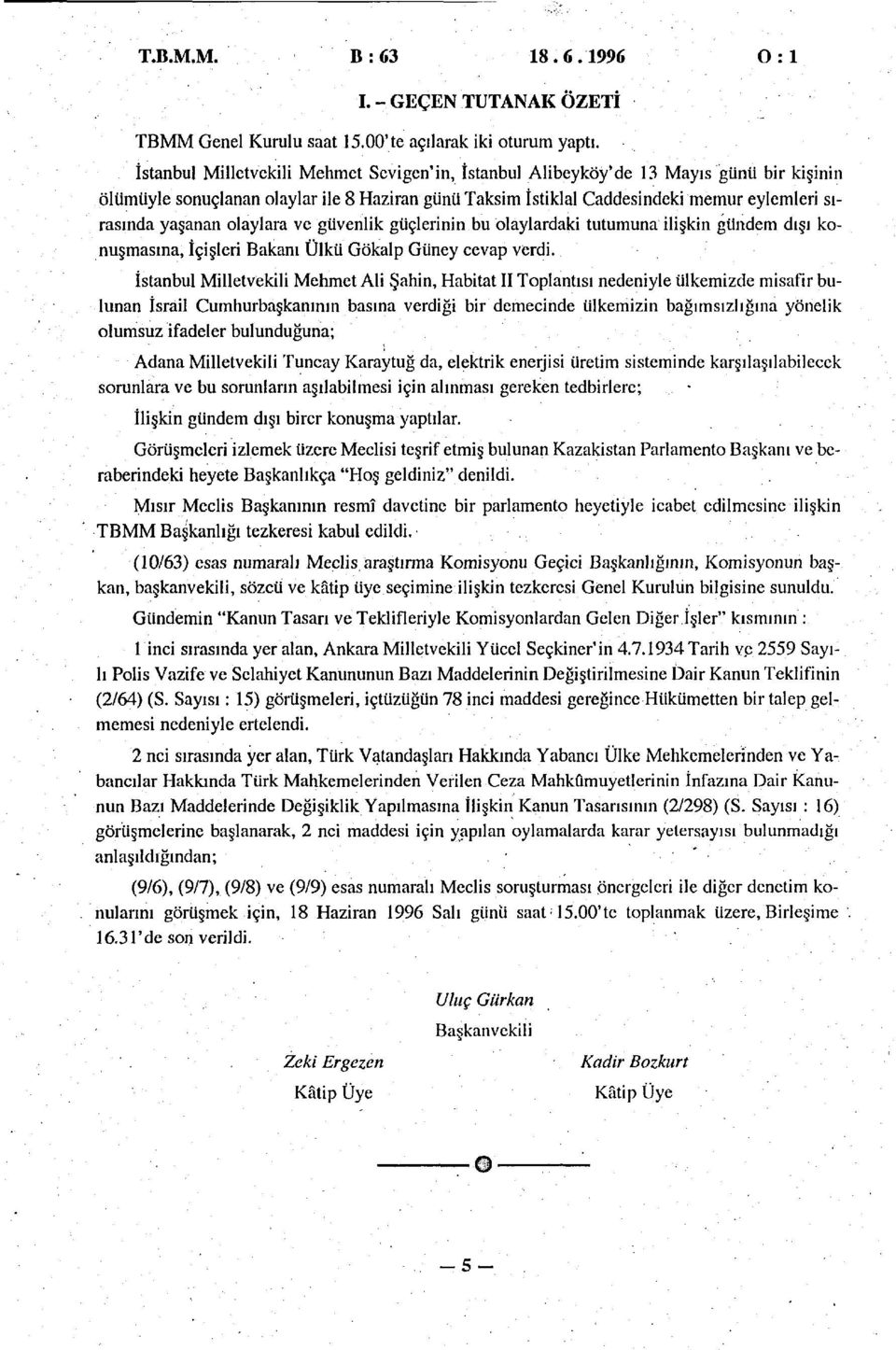 olaylara ve güvenlik güçlerinin bu olaylardaki tutumuna ilişkin gündem dışı konuşmasına, İçişleri Bakanı Ülkü Gökalp Güney cevap verdi.