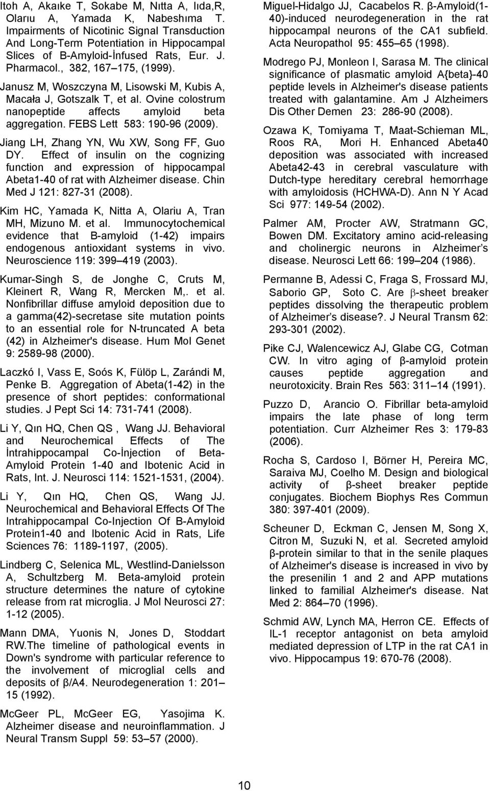 Janusz M, Woszczyna M, Lisowski M, Kubis A, Macała J, Gotszalk T, et al. Ovine colostrum nanopeptide affects amyloid beta aggregation. FEBS Lett 583: 190-96 (2009).