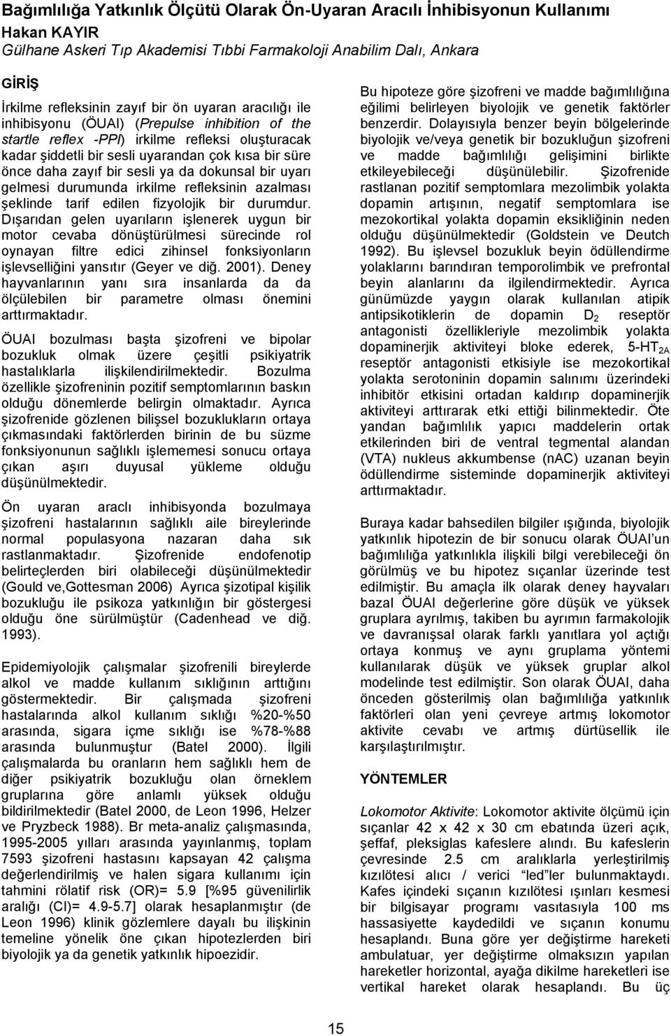 da dokunsal bir uyarı gelmesi durumunda irkilme refleksinin azalması şeklinde tarif edilen fizyolojik bir durumdur.