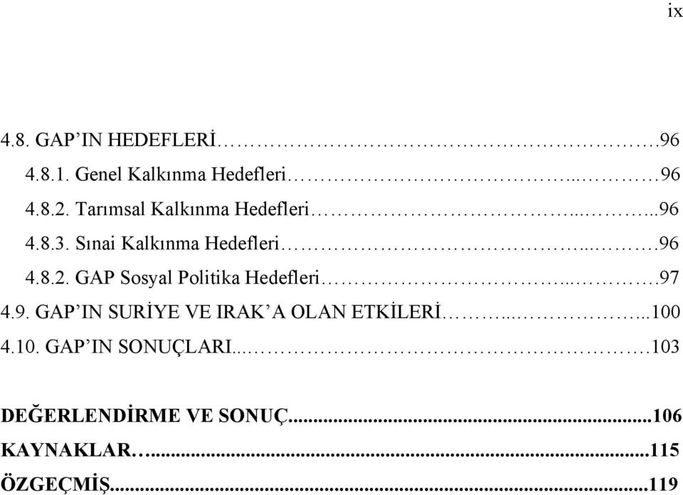 GAP Sosyal Politika Hedefleri....97 4.9. GAP IN SURĐYE VE IRAK A OLAN ETKĐLERĐ.