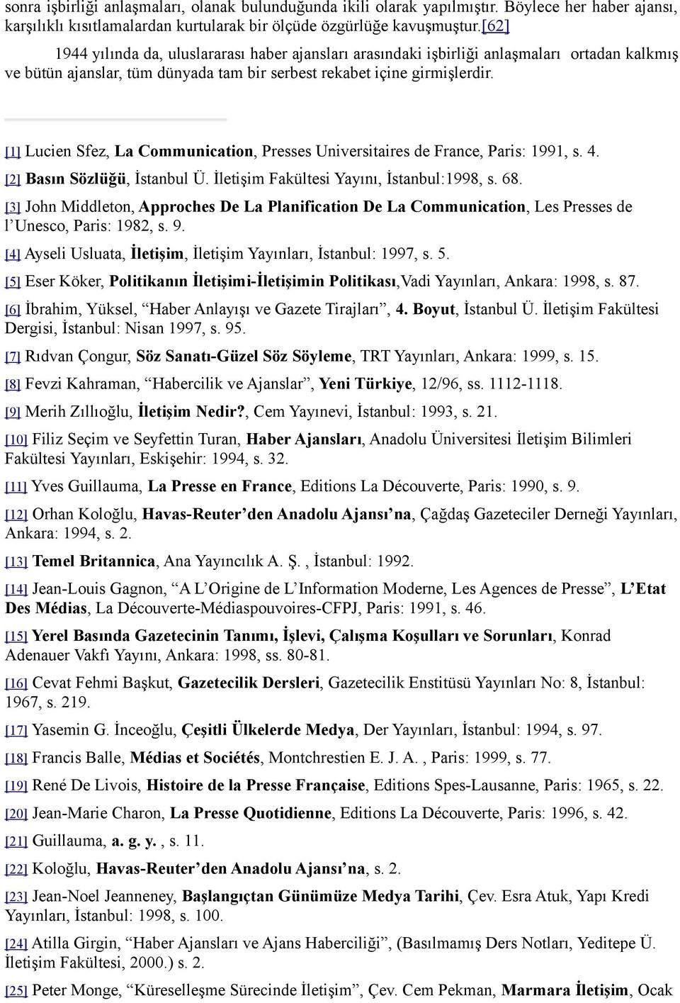 [1] Lucien Sfez, La Communication, Presses Universitaires de France, Paris: 1991, s. 4. [2] Basın Sözlüğü, İstanbul Ü. İletişim Fakültesi Yayını, İstanbul:1998, s. 68.