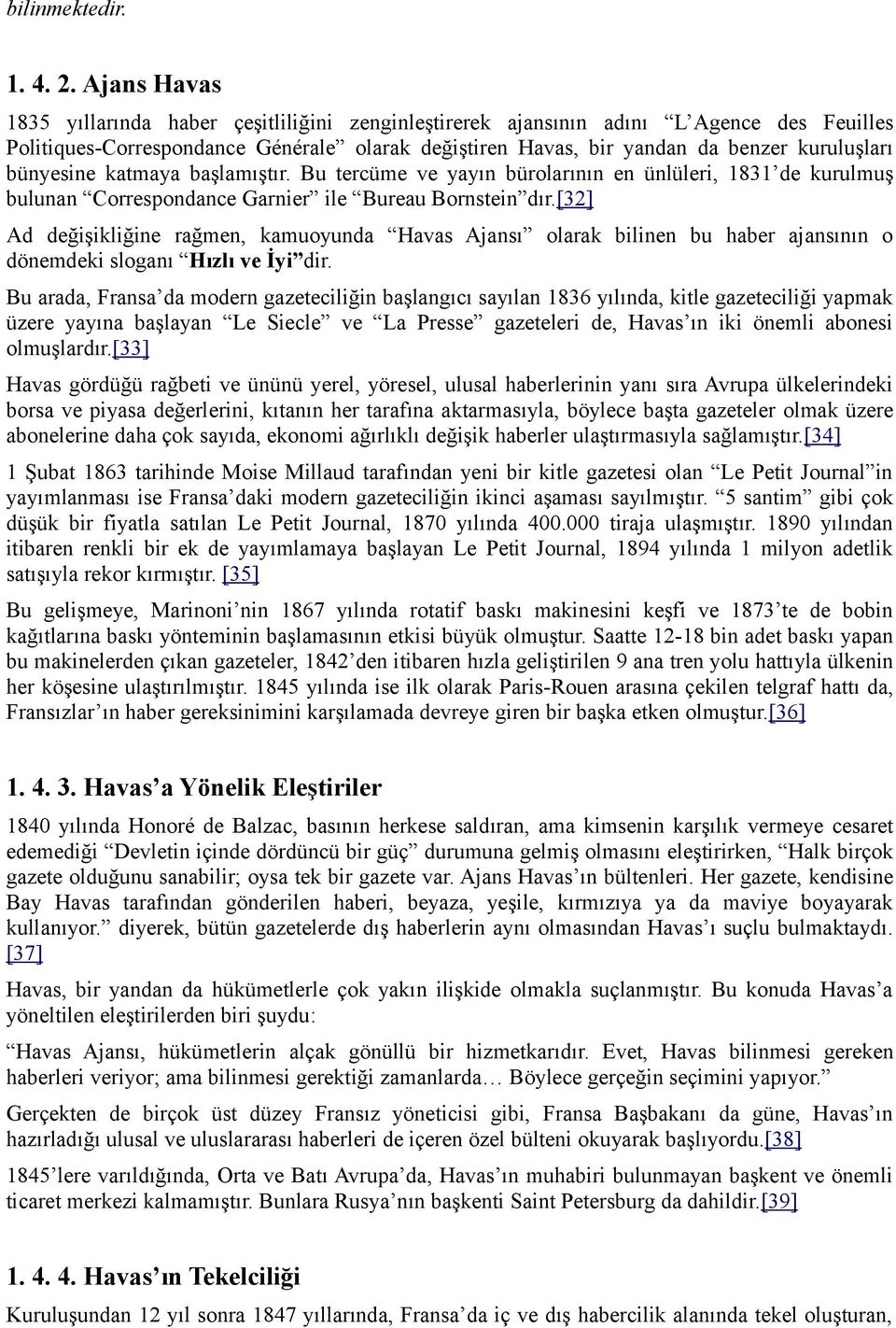 bünyesine katmaya başlamıştır. Bu tercüme ve yayın bürolarının en ünlüleri, 1831 de kurulmuş bulunan Correspondance Garnier ile Bureau Bornstein dır.