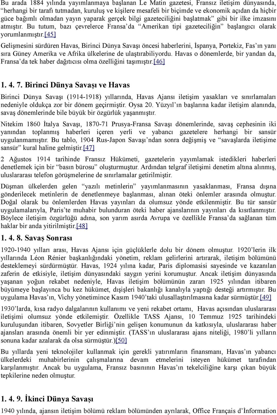 [45] Gelişmesini sürdüren Havas, Birinci Dünya Savaşı öncesi haberlerini, İspanya, Portekiz, Fas ın yanı sıra Güney Amerika ve Afrika ülkelerine de ulaştırabiliyordu.