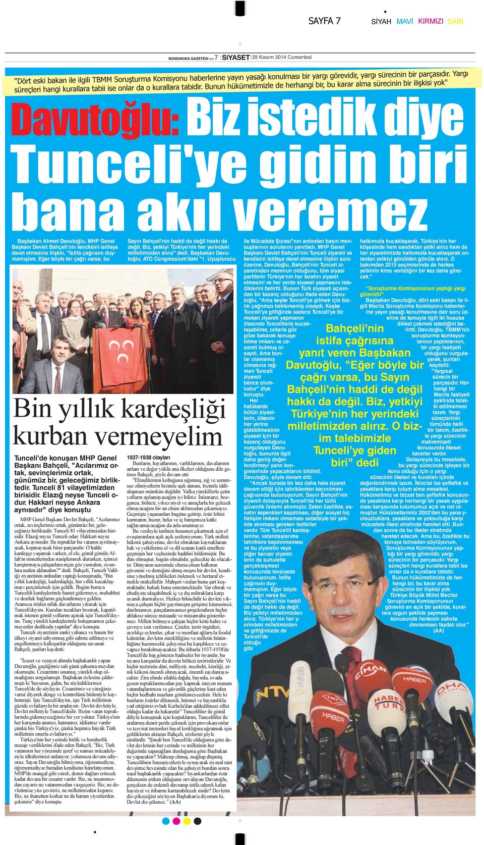 Bunun hükümetimizle de herhangi bir, bu karar alma sürecinin bir ilişkisi yok" Davutoğlu: Biz istedik diye Tunceli'ye gidin biri bana akıl veremez Başbakan Ahmet Davutoğlu, MHP Genel Başkanı Devlet