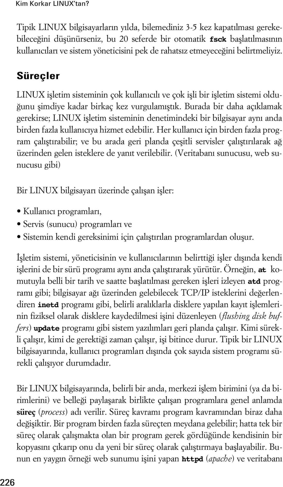 etmeyece ini belirtmeliyiz. Süreçler LINUX iflletim sisteminin çok kullan c l ve çok iflli bir iflletim sistemi oldu- unu flimdiye kadar birkaç kez vurgulam flt k.