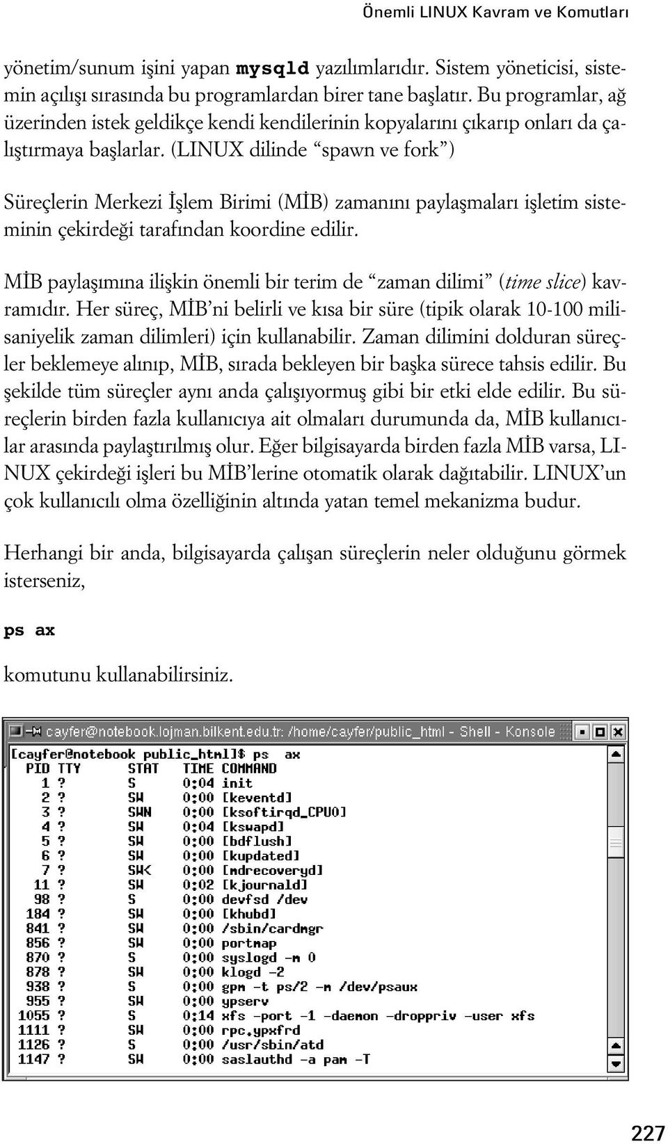 (LINUX dilinde spawn ve fork ) Süreçlerin Merkezi fllem Birimi (M B) zaman n paylaflmalar iflletim sisteminin çekirde i taraf ndan koordine edilir.