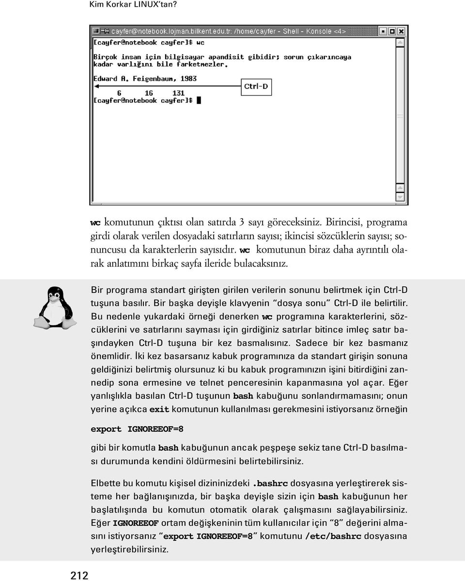 wc komutunun biraz daha ayr nt l olarak anlat m n birkaç sayfa ileride bulacaks n z. Bir programa standart giriflten girilen verilerin sonunu belirtmek için Ctrl-D tufluna bas l r.