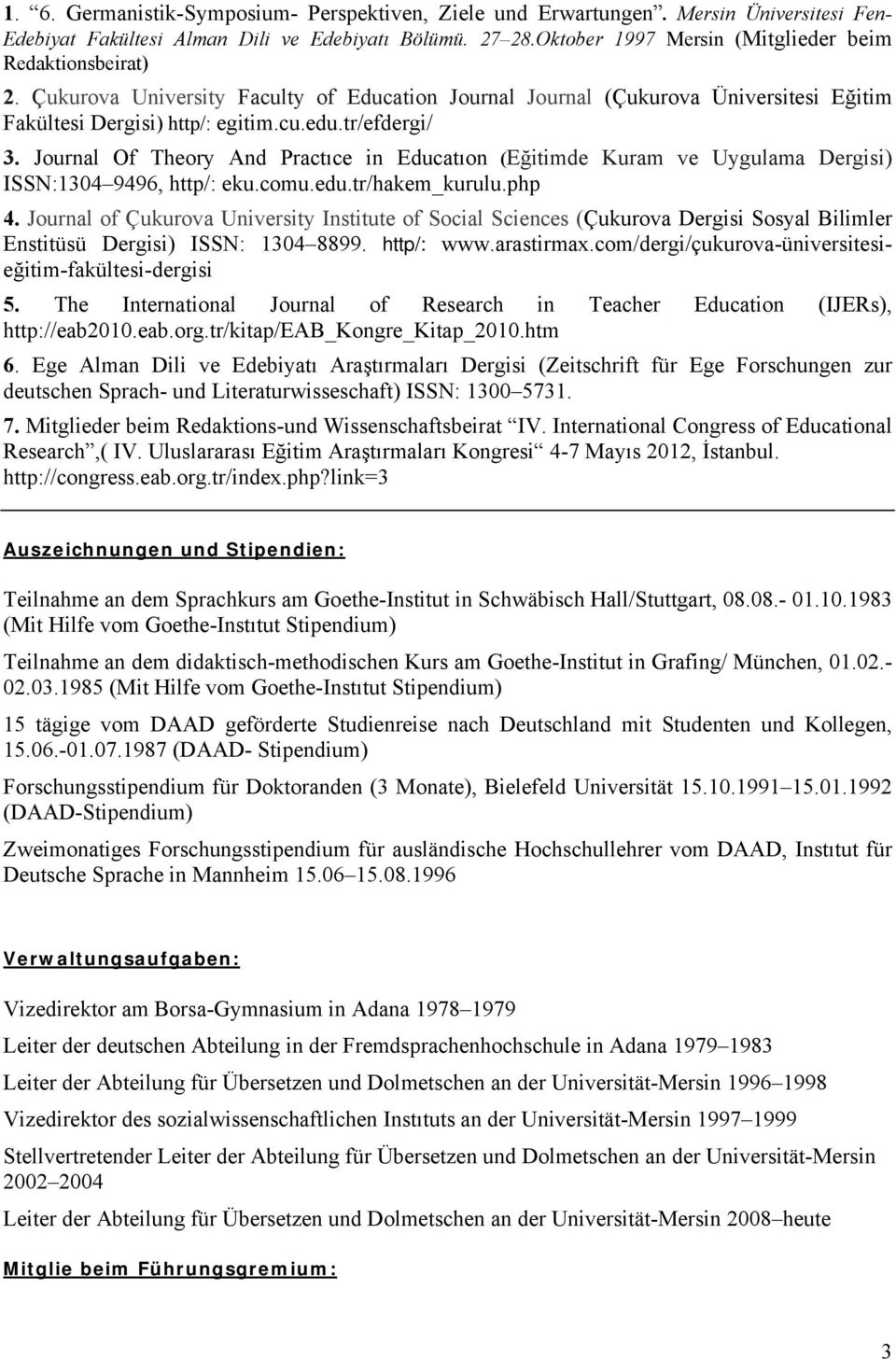 Journal Of Theory And Practıce in Educatıon (Eğitimde Kuram ve Uygulama Dergisi) ISSN:130 996, http/: eku.comu.edu.tr/hakem_kurulu.php.