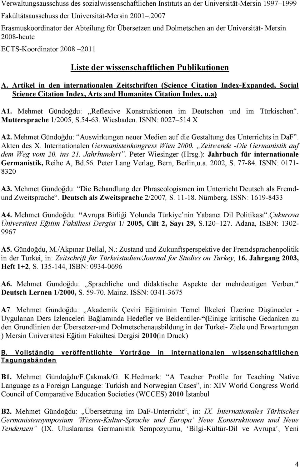 Artikel in den internationalen Zeitschriften (Science Citation Index-Expanded, Social Science Citation Index, Arts and Humanites Citation Index, u.a) A1.