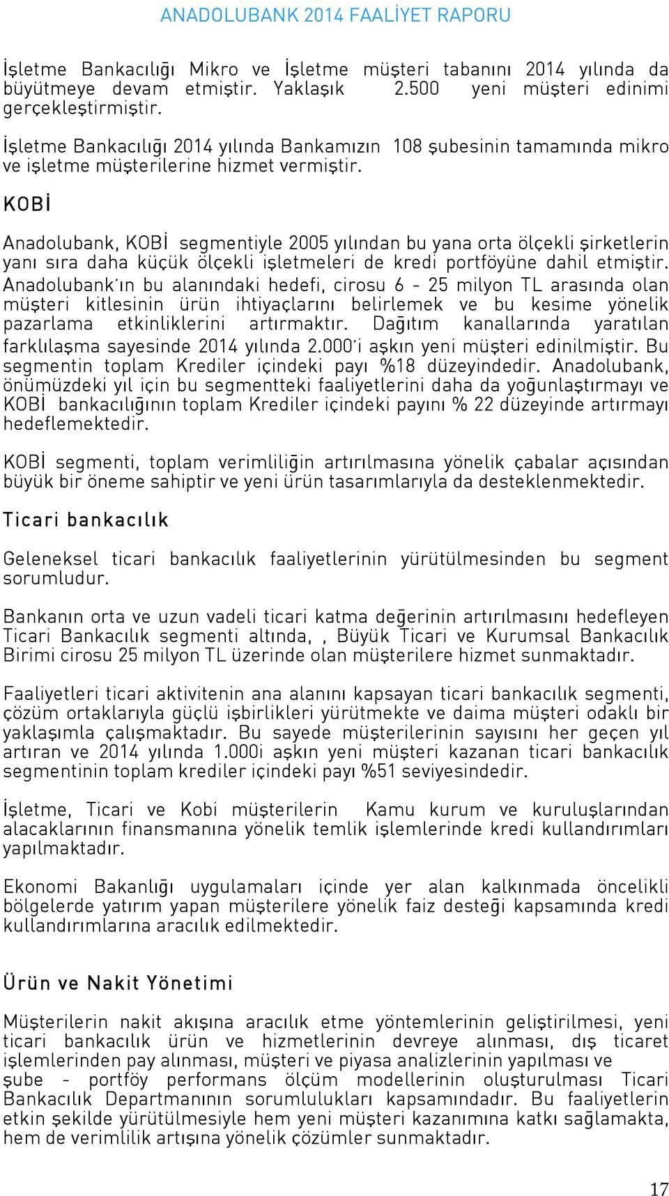 KOBİ Anadolubank, KOBİ segmentiyle 2005 yılından bu yana orta ˆlÁekli şirketlerin yanı sıra daha k Á k ˆlÁekli işletmeleri de kredi portfˆy ne dahil etmiştir.