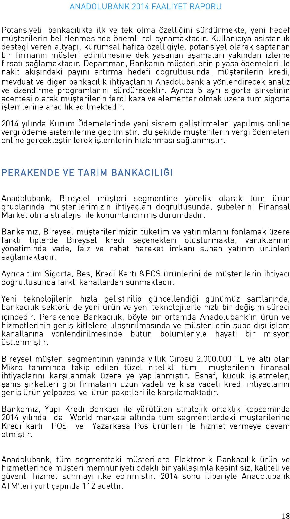 Departman, Bankanın m şterilerin piyasa ˆdemeleri ile nakit akışındaki payını artırma hedefi doğrultusunda, m şterilerin kredi, mevduat ve diğer bankacılık ihtiyaálarını Anadolubank a yˆnlendirecek