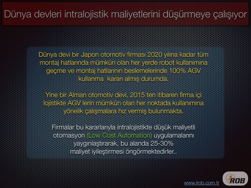 Yine bir Alman otomotiv devi, 2015 ten itibaren firma içi lojistikte AGV lerin mümkün olan her noktada kullanımına yönelik çalışmalara hız vermiş