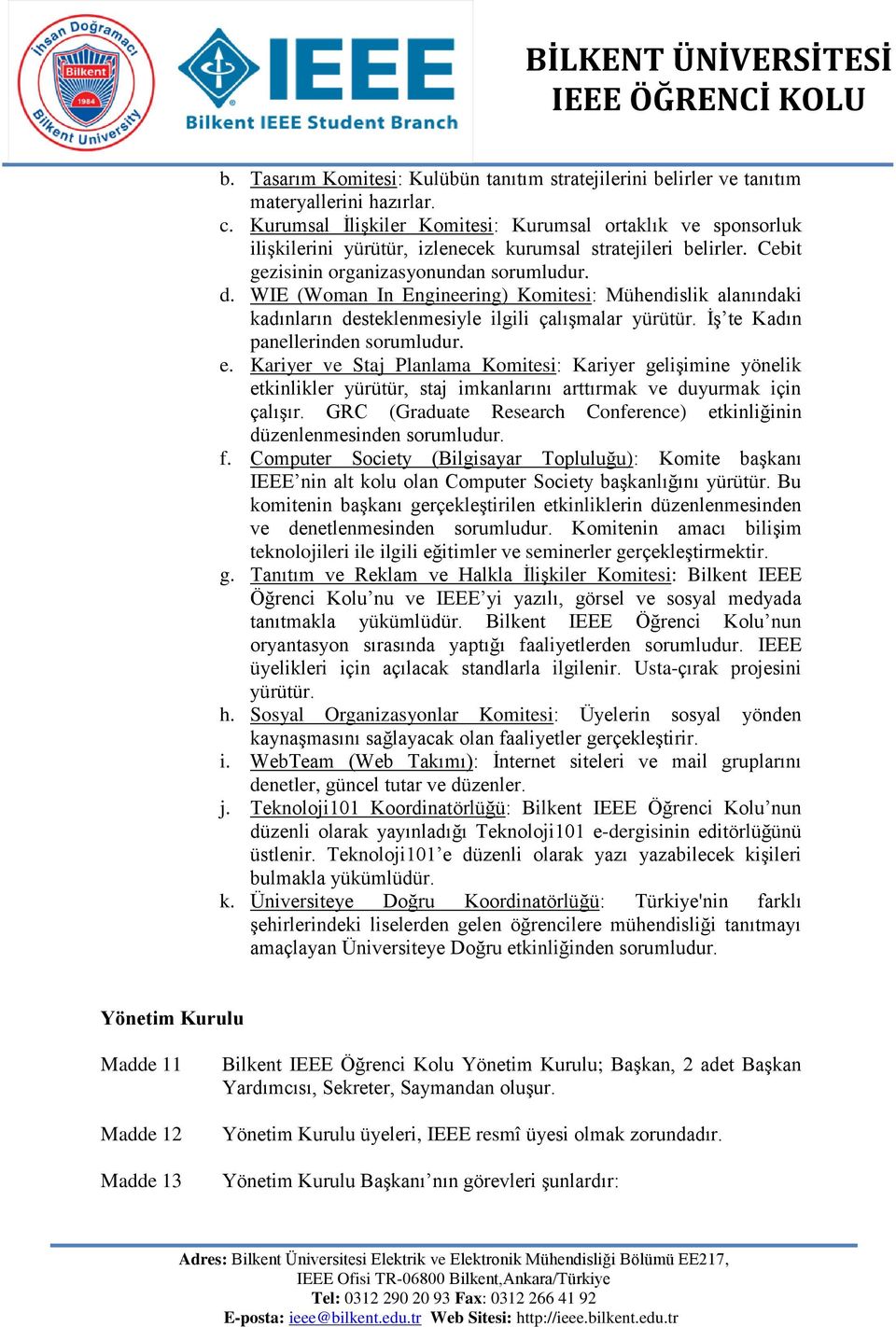 WIE (Woman In Engineering) Komitesi: Mühendislik alanındaki kadınların desteklenmesiyle ilgili çalışmalar yürütür. İş te Kadın panellerinden e.