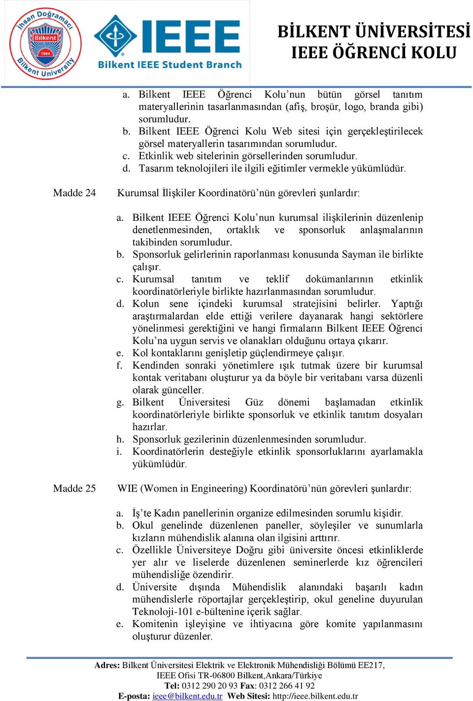 Tasarım teknolojileri ile ilgili eğitimler vermekle yükümlüdür. Madde 24 Kurumsal İlişkiler Koordinatörü nün görevleri şunlardır: a.