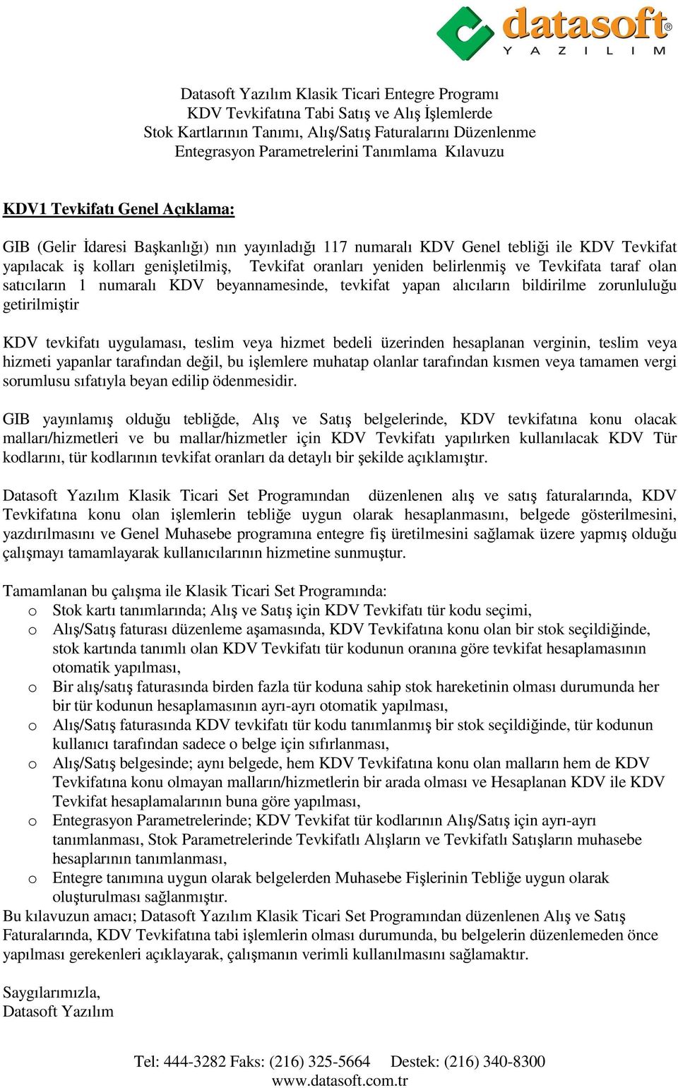 belirlenmiş ve Tevkifata taraf olan satıcıların 1 numaralı KDV beyannamesinde, tevkifat yapan alıcıların bildirilme zorunluluğu getirilmiştir KDV tevkifatı uygulaması, teslim veya hizmet bedeli