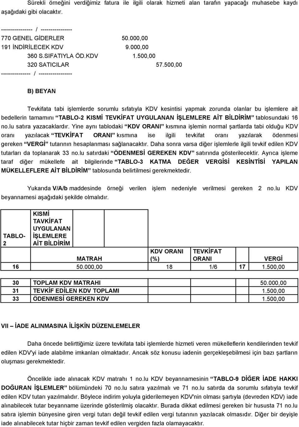 500,00 --------------- / ----------------- B) BEYAN Tevkifata tabi işlemlerde sorumlu sıfatıyla KDV kesintisi yapmak zorunda olanlar bu işlemlere ait bedellerin tamamını TABLO-2 KISMİ TEVKİFAT