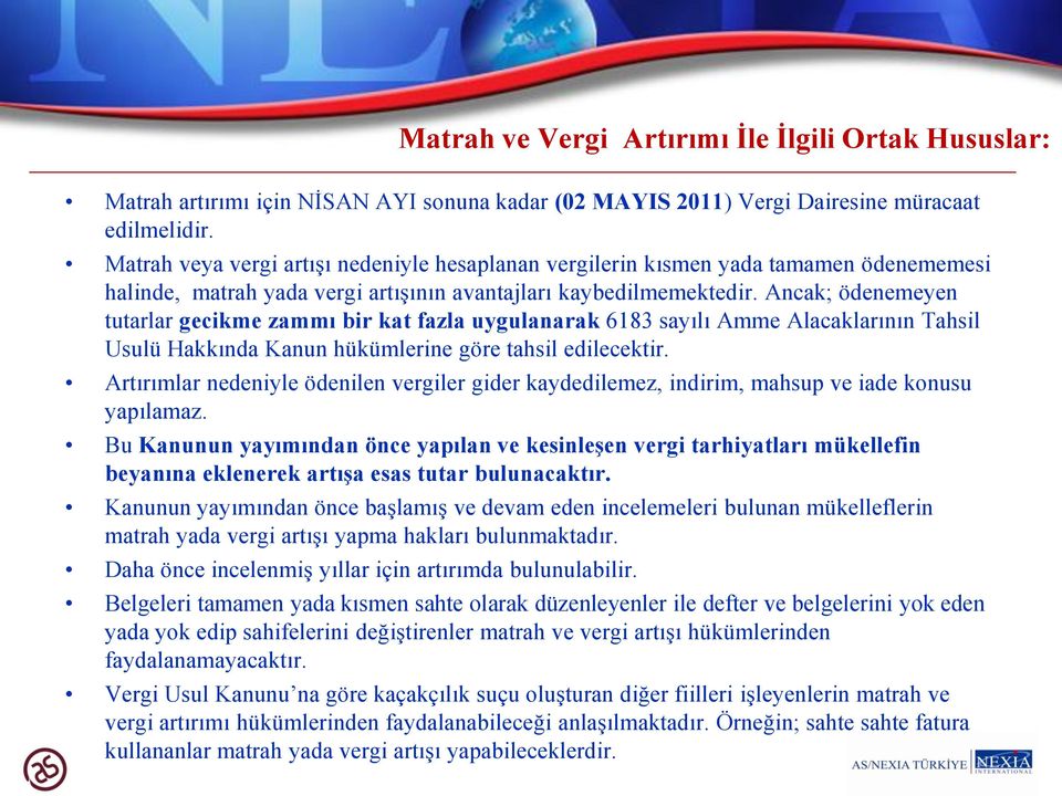 Ancak; ödenemeyen tutarlar gecikme zammı bir kat fazla uygulanarak 6183 sayılı Amme Alacaklarının Tahsil Usulü Hakkında Kanun hükümlerine göre tahsil edilecektir.