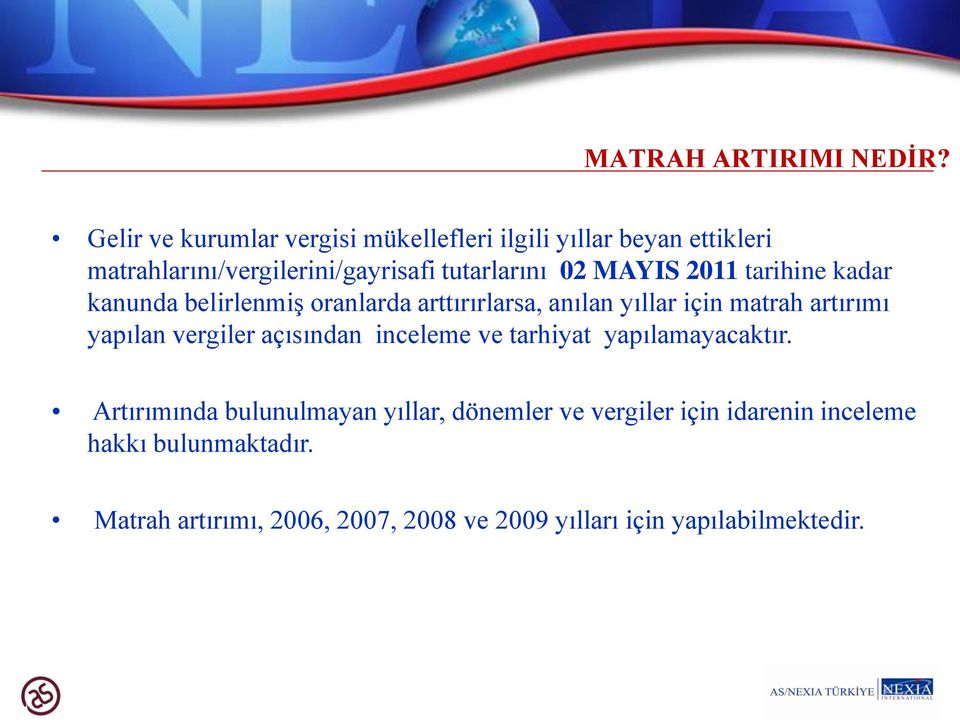 MAYIS 2011 tarihine kadar kanunda belirlenmiş oranlarda arttırırlarsa, anılan yıllar için matrah artırımı yapılan