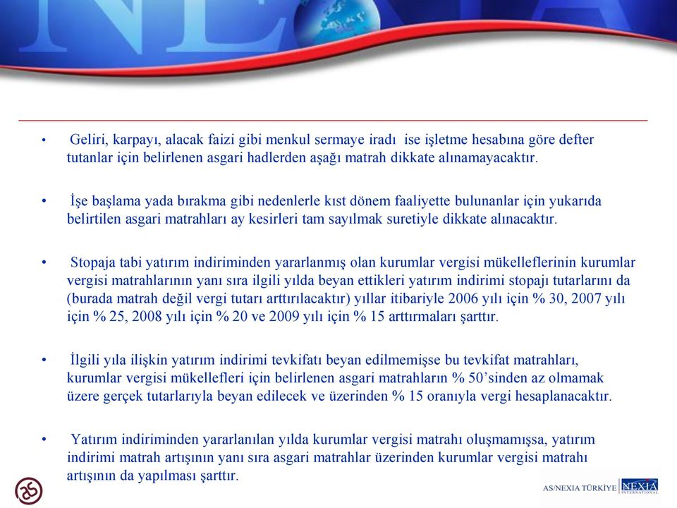 Stopaja tabi yatırım indiriminden yararlanmış olan kurumlar vergisi mükelleflerinin kurumlar vergisi matrahlarının yanı sıra ilgili yılda beyan ettikleri yatırım indirimi stopajı tutarlarını da