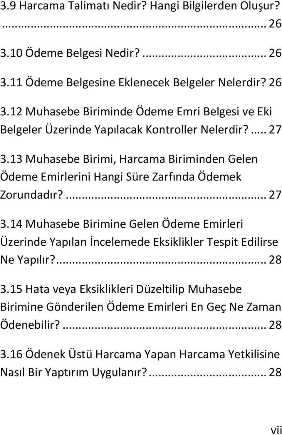 ... 28 3.15 Hata veya Eksiklikleri Düzeltilip Muhasebe Birimine Gönderilen Ödeme Emirleri En Geç Ne Zaman Ödenebilir?... 28 3.16 Ödenek Üstü Harcama Yapan Harcama Yetkilisine Nasıl Bir Yaptırım Uygulanır?