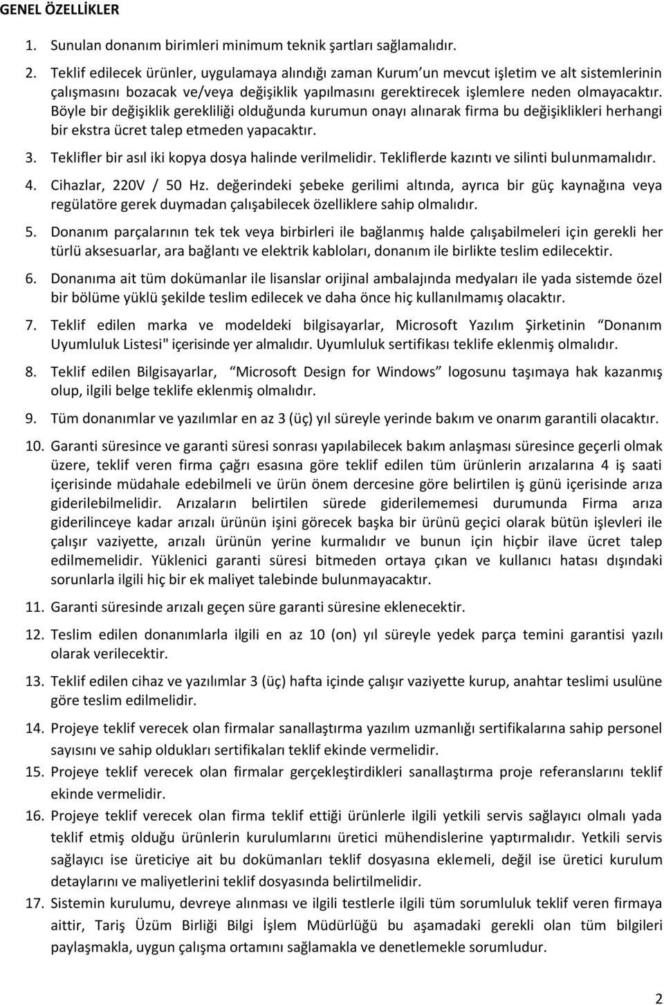 Böyle bir değişiklik gerekliliği olduğunda kurumun onayı alınarak firma bu değişiklikleri herhangi bir ekstra ücret talep etmeden yapacaktır. 3.