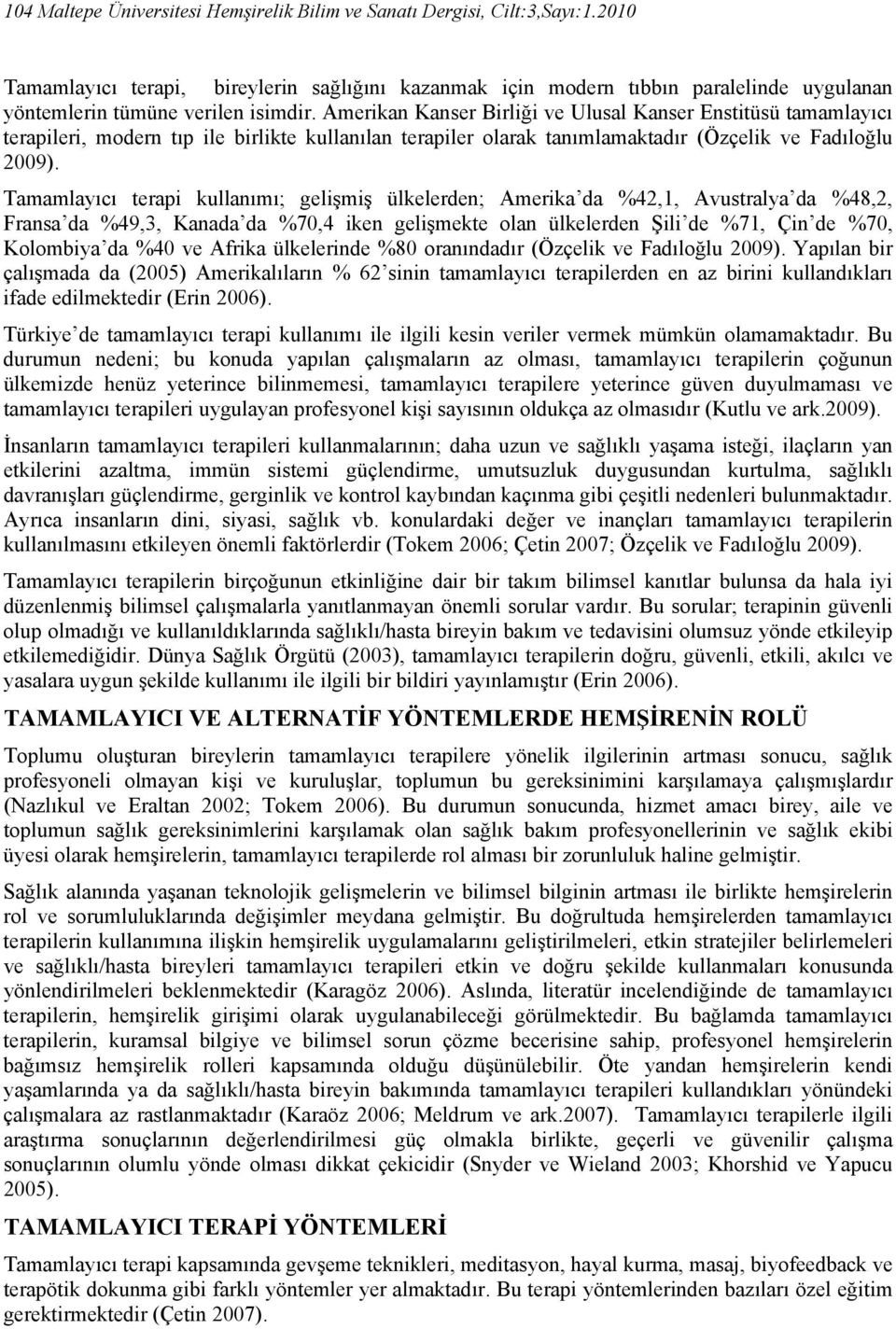 Amerikan Kanser Birliği ve Ulusal Kanser Enstitüsü tamamlayıcı terapileri, modern tıp ile birlikte kullanılan terapiler olarak tanımlamaktadır (Özçelik ve Fadıloğlu 2009).