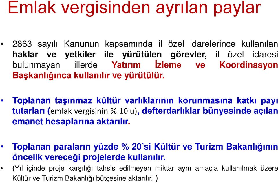 Toplanan taşınmaz kültür varlıklarının korunmasına katkı payı tutarları (emlak vergisinin % 10'u), defterdarlıklar bünyesinde açılan emanet hesaplarına