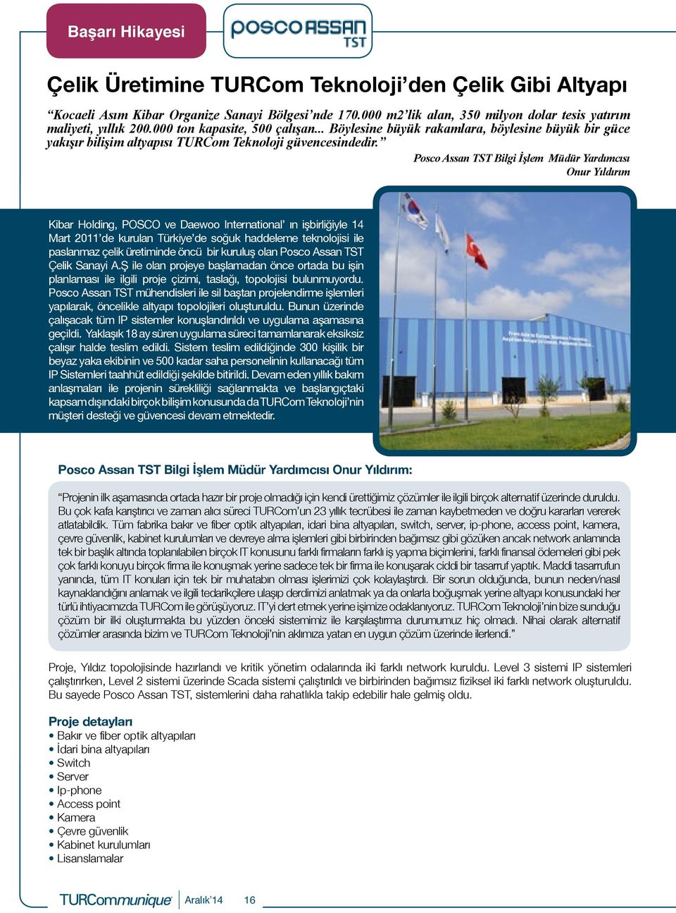 Posco Assan TST Bilgi İşlem Müdür Yardımcısı Onur Yıldırım Kibar Holding, POSCO ve Daewoo International ın işbirliğiyle 14 Mart 2011 de kurulan Türkiye de soğuk haddeleme teknolojisi ile paslanmaz