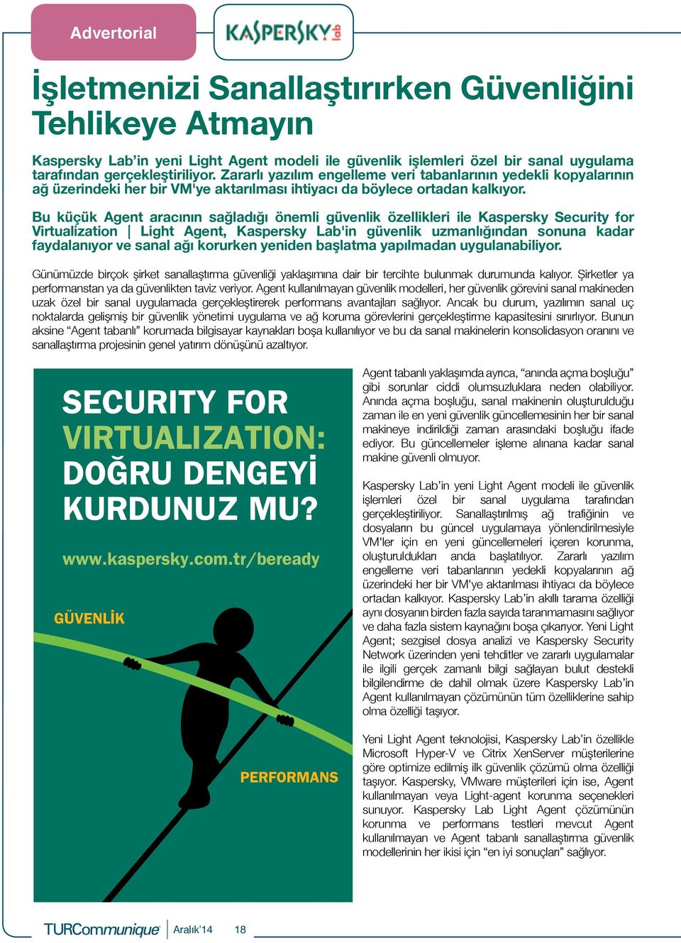 Bu küçük Agent aracının sağladığı önemli güvenlik özellikleri ile Kaspersky Security for Virtualization Light Agent, Kaspersky Lab'in güvenlik uzmanlığından sonuna kadar faydalanıyor ve sanal ağı