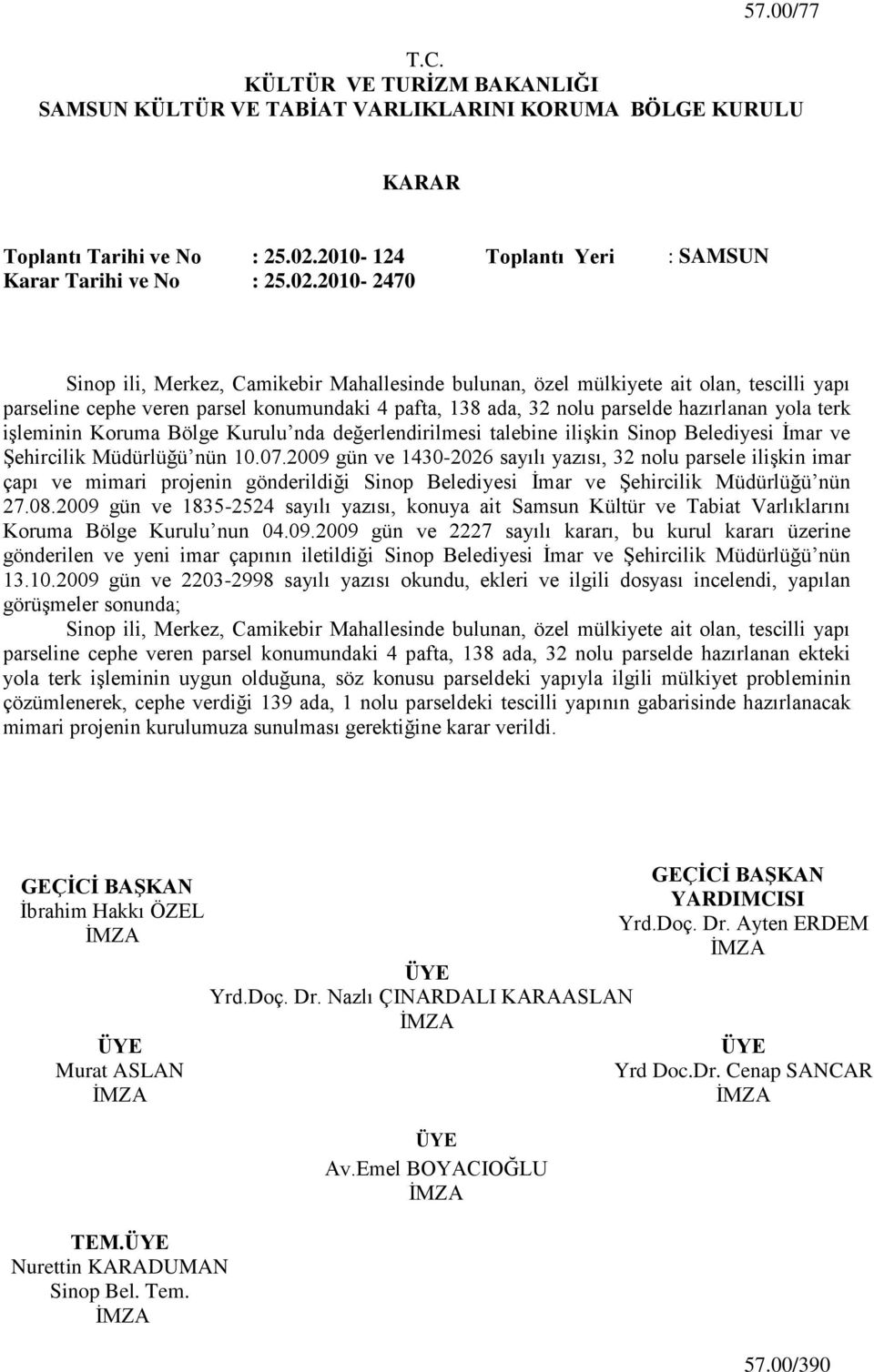 2010-2470 Sinop ili, Merkez, Camikebir Mahallesinde bulunan, özel mülkiyete ait olan, tescilli yapı parseline cephe veren parsel konumundaki 4 pafta, 138 ada, 32 nolu parselde hazırlanan yola terk