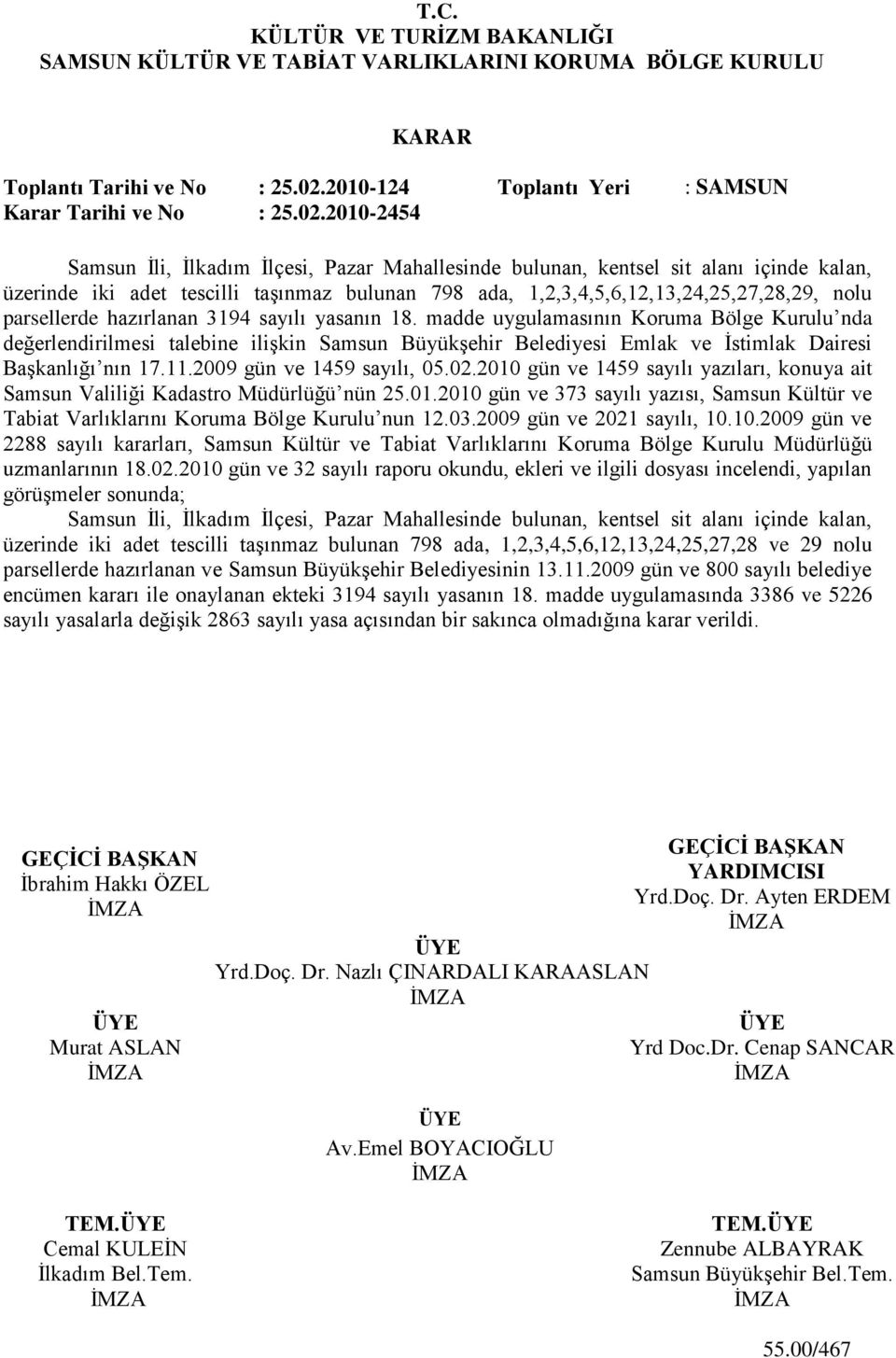 2010-2454 Samsun Ġli, Ġlkadım Ġlçesi, Pazar Mahallesinde bulunan, kentsel sit alanı içinde kalan, üzerinde iki adet tescilli taģınmaz bulunan 798 ada, 1,2,3,4,5,6,12,13,24,25,27,28,29, nolu