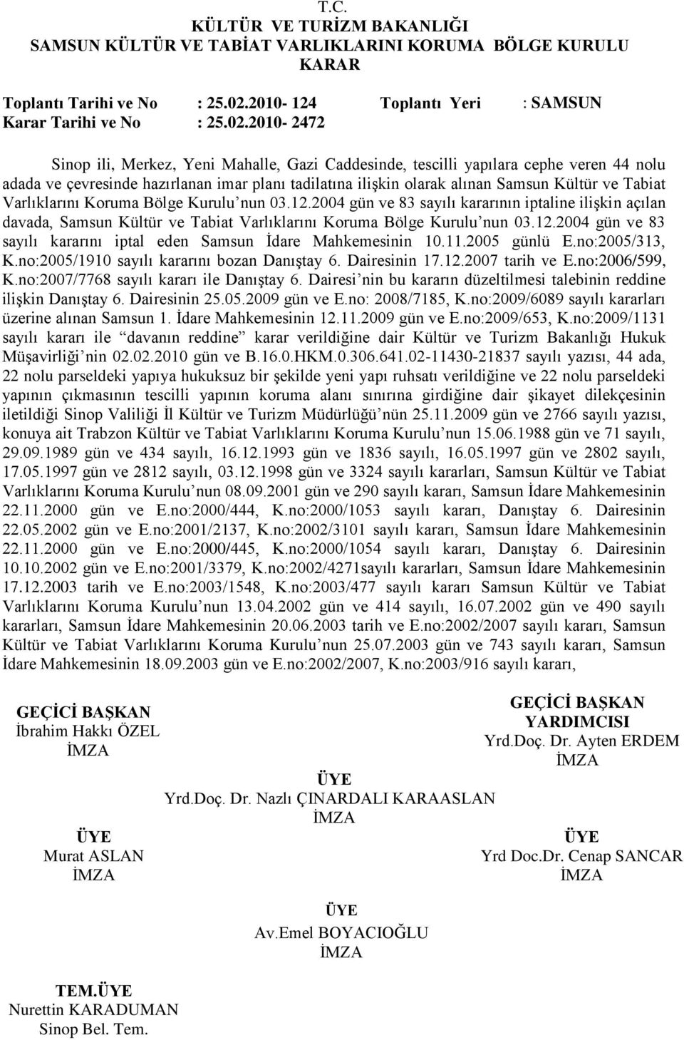 2010-2472 Sinop ili, Merkez, Yeni Mahalle, Gazi Caddesinde, tescilli yapılara cephe veren 44 nolu adada ve çevresinde hazırlanan imar planı tadilatına iliģkin olarak alınan Samsun Kültür ve Tabiat