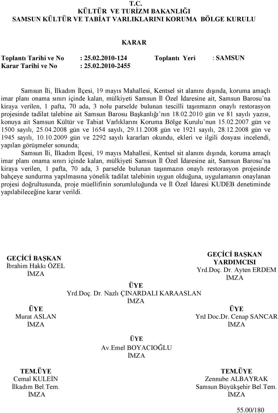 2010-2455 Samsun Ġli, Ġlkadım Ġlçesi, 19 mayıs Mahallesi, Kentsel sit alanını dıģında, koruma amaçlı imar planı onama sınırı içinde kalan, mülkiyeti Samsun Ġl Özel Ġdaresine ait, Samsun Barosu na